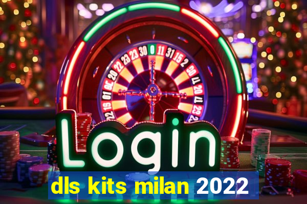 dls kits milan 2022